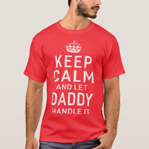 Keep Calm And Let Daddy Handle it Humor Dad Father T-Shirt
