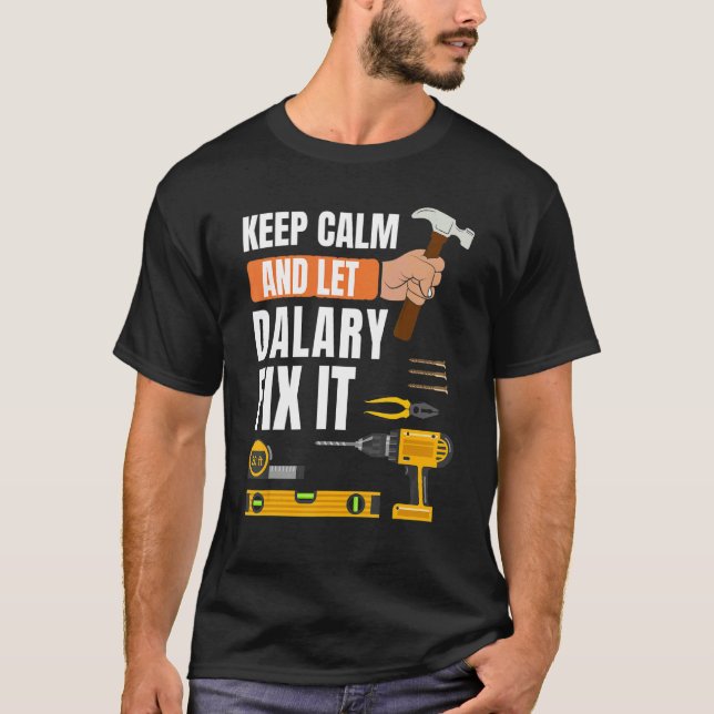 Keep Calm And Let Dalary Fix It Handyman Construct T-Shirt (Front)