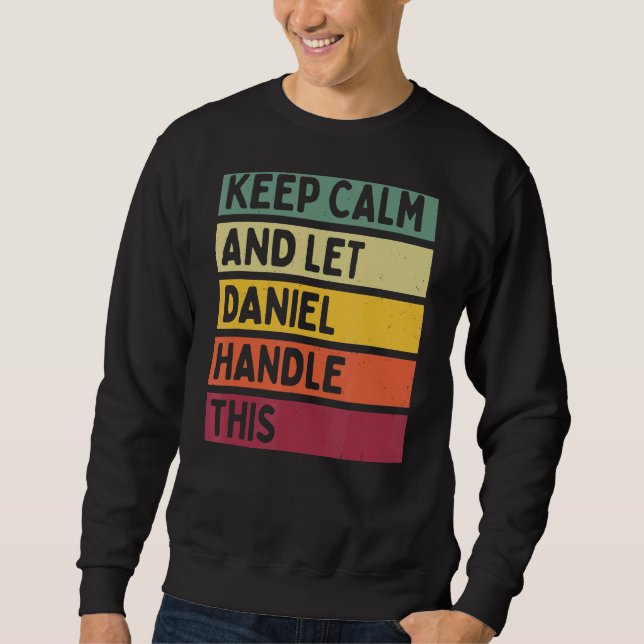 Keep Calm And Let Daniel Handle This  Retro Quote Sweatshirt (Front)