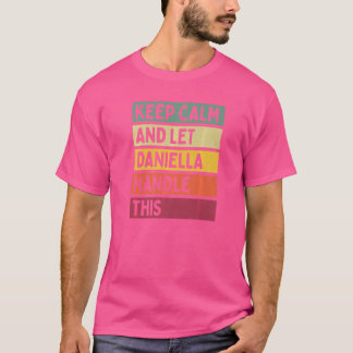 Keep Calm And Let Daniella Handle This  Quote Retr T-Shirt