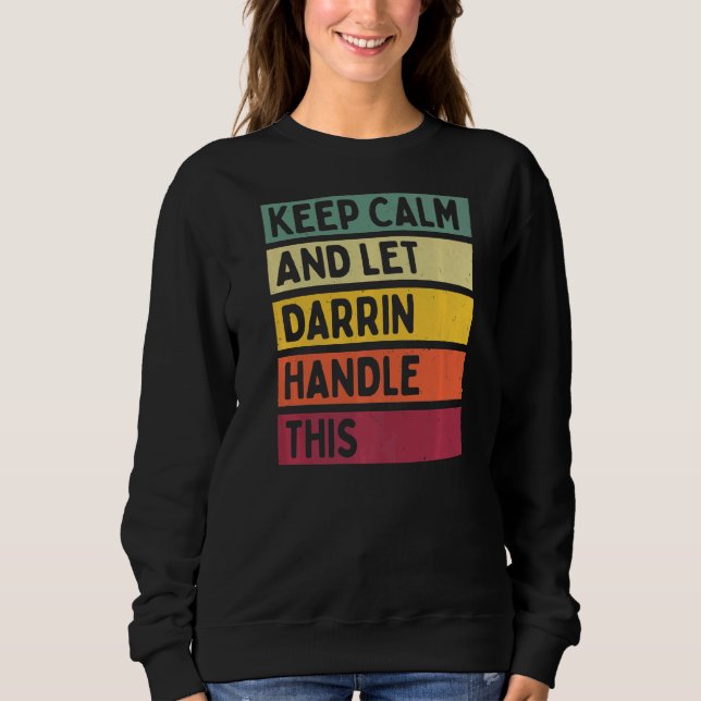 Keep Calm And Let Darrin Handle This  Retro Quote Sweatshirt (Front)