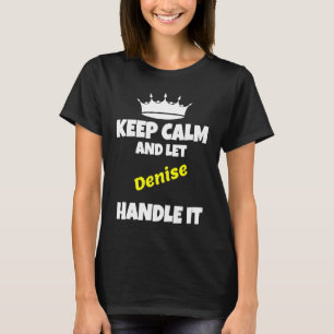 Keep calm and let denise do it funny sarcastic hum T-Shirt