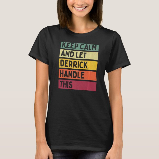 Keep Calm And Let Derrick Handle This  Retro Quote T-Shirt (Front)