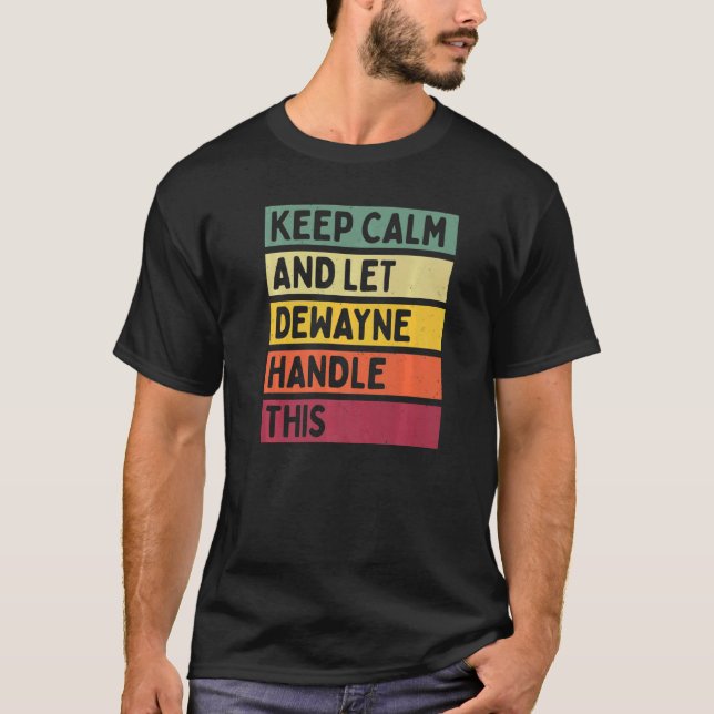 Keep Calm And Let Dewayne Handle This  Retro Quote T-Shirt (Front)