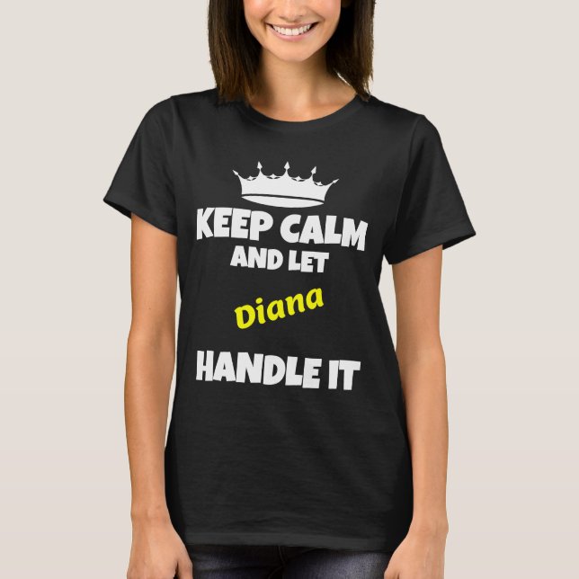 Keep calm and let diana do it funny sarcastic humo T-Shirt (Front)