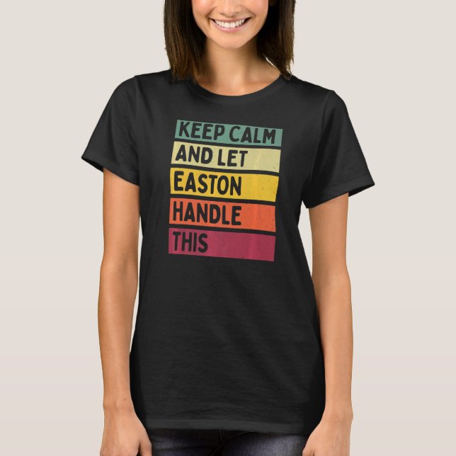 Keep Calm And Let Easton Handle This  Retro Quote T-Shirt (Front)