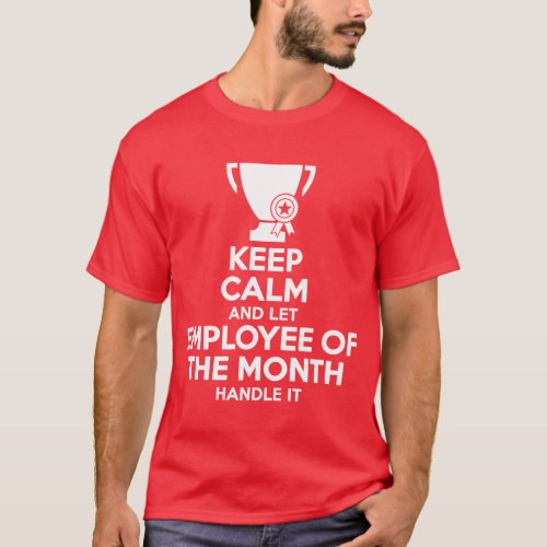 Keep Calm And Let Employee Of The Month Handle It T_Shirt