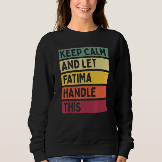 Keep Calm And Let Fatima Handle This  Quote Retro Sweatshirt