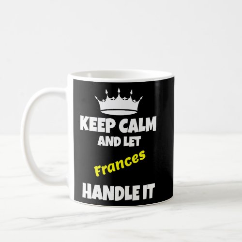 Keep calm and let frances do it funny sarcastic hu coffee mug