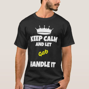 Keep calm and let gab do it sarcastic humor T-Shirt