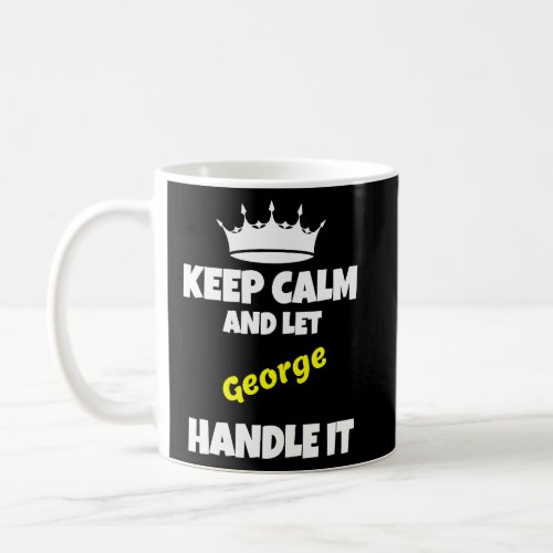 Keep calm and let george do it funny sarcastic hum coffee mug