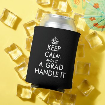 Keep Calm And Let Grads Handle It Graduation Party Can Cooler by keepcalmmaker at Zazzle