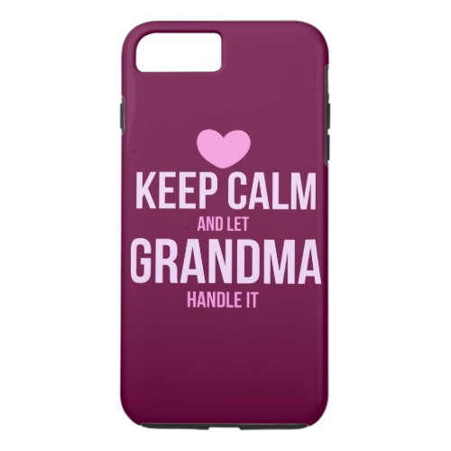 Keep calm and let grandma handle it iPhone 8 plus7 plus case
