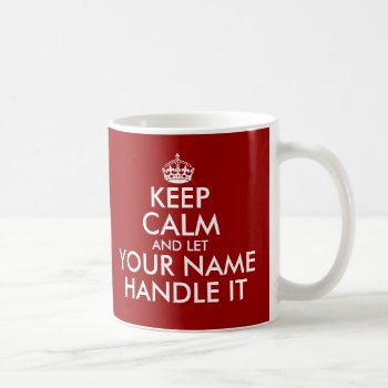 Keep Calm And Let Handle It Coffee Mugs by keepcalmmaker at Zazzle