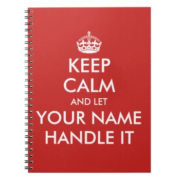 Keep Calm And Let Handle It Custom Notebook by keepcalmmaker at Zazzle