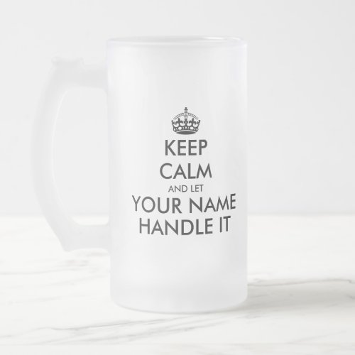 Keep calm and let handle it frosted beer glass mug