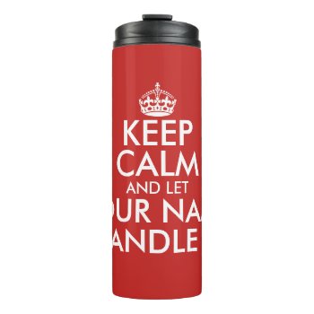 Keep Calm And Let Handle It Thermal Tumbler Mug by keepcalmmaker at Zazzle