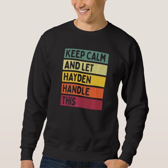 Keep Calm And Let Hayden Handle This  Quote Retro Sweatshirt (Front)