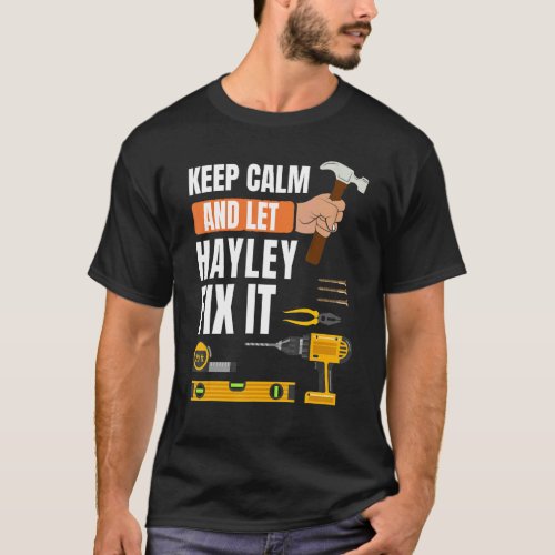 Keep Calm And Let Hayley Fix It Handyman  Construc T_Shirt
