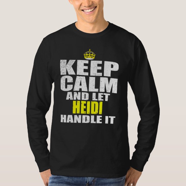 Keep Calm and Let Heidi Handle It T-Shirt (Front)