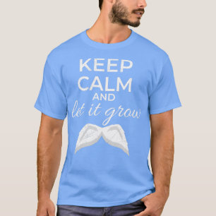 Keep Calm and Let It Grow Mustache White Gift Idea T-Shirt