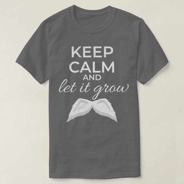 Keep Calm and Let It Grow Mustache White Gift Idea T-Shirt (Design Front)