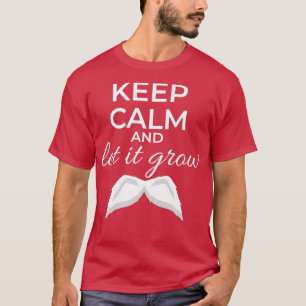 Keep Calm and Let It Grow Mustache White Gift Idea T-Shirt