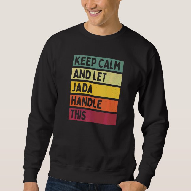 Keep Calm And Let Jada Handle This  Quote Retro Sweatshirt (Front)