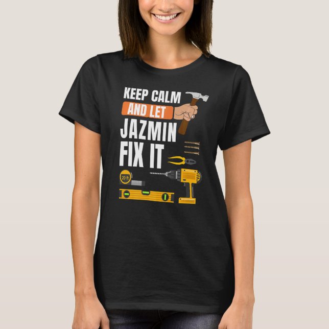 Keep Calm And Let Jazmin Fix It Handyman Construct T-Shirt (Front)