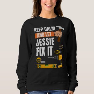 Keep Calm And Let Jessie Fix It Handyman Construct Sweatshirt