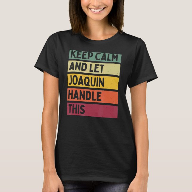 Keep Calm And Let Joaquin Handle This  Retro Quote T-Shirt (Front)