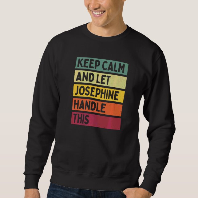 Keep Calm And Let Josephine Handle This  Quote Ret Sweatshirt (Front)