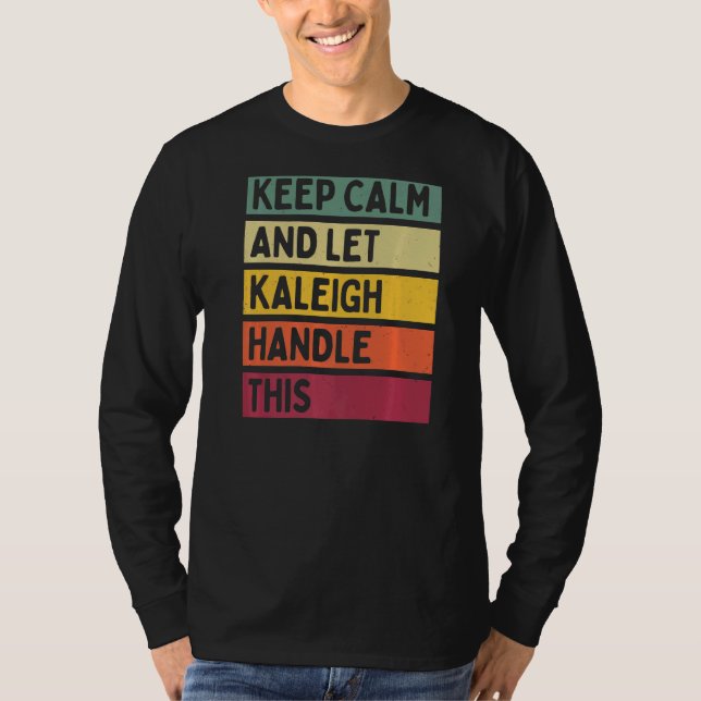 Keep Calm And Let Kaleigh Handle This  Quote Retro T-Shirt (Front)