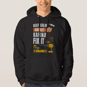 Keep Calm And Let Karina Fix It Handyman Construct Hoodie