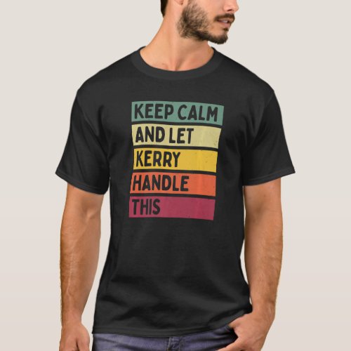 Keep Calm And Let Kerry Handle This  Quote Retro T_Shirt
