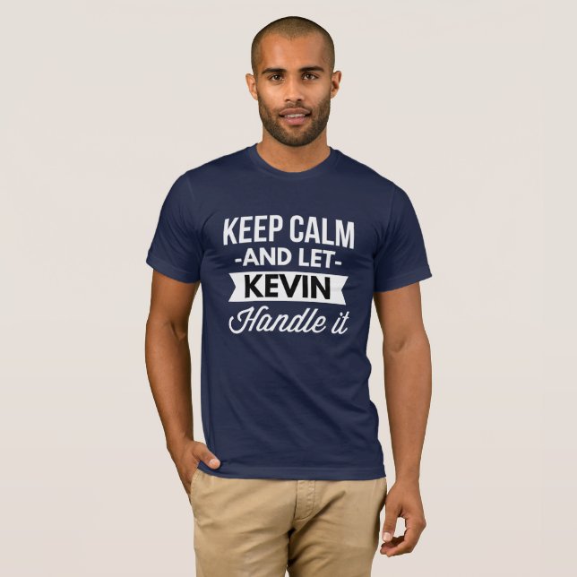 Keep Calm and let Kevin handle it T-Shirt (Front Full)