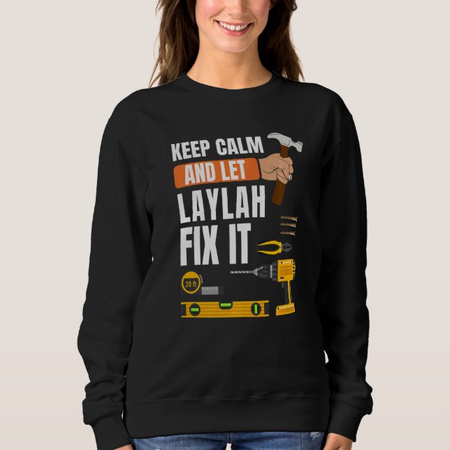 Keep Calm And Let Laylah Fix It Handyman Construct Sweatshirt (Front)