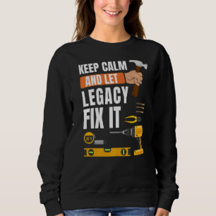 Keep Calm And Let Legacy Fix It Handyman Construct Sweatshirt