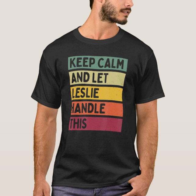 Keep Calm And Let Leslie Handle This  Retro Quote T-Shirt (Front)