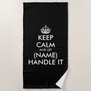 Keep calm and let let (your name) handle it beach towel