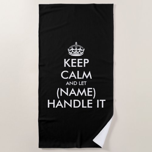 Keep calm and let let your name handle it beach towel