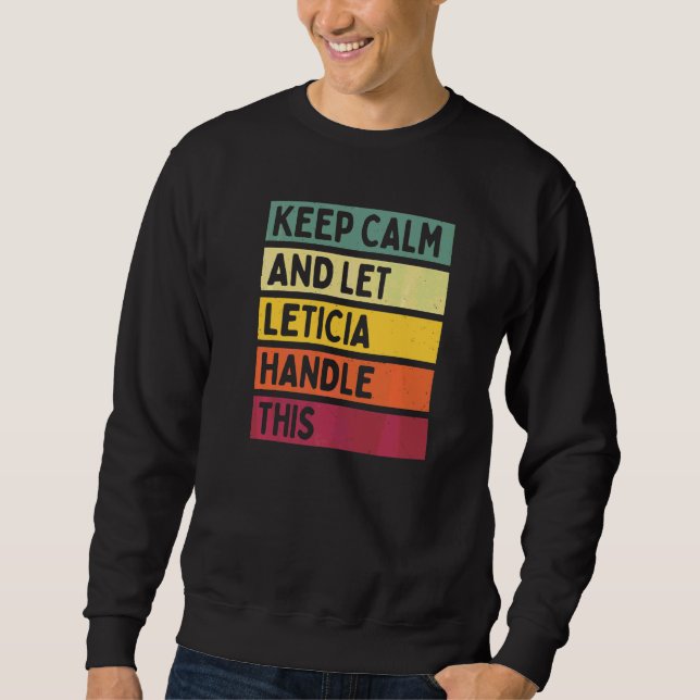 Keep Calm And Let Leticia Handle This  Quote Retro Sweatshirt (Front)