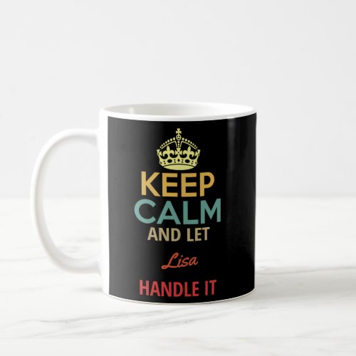 Keep Calm And Let Lisa Handle It Coffee Mug