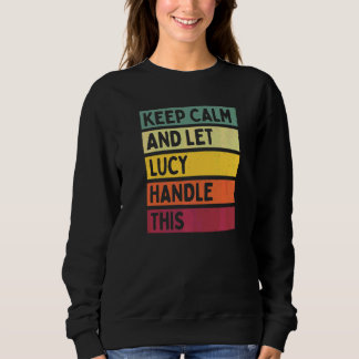 Keep Calm And Let Lucy Handle This  Quote Retro Sweatshirt