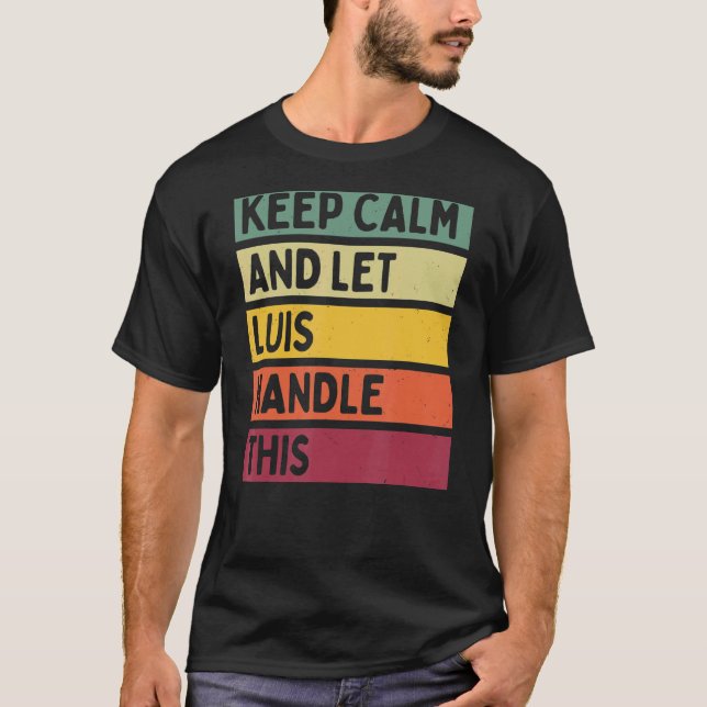 Keep Calm And Let Luis Handle This  Retro Quote T-Shirt (Front)