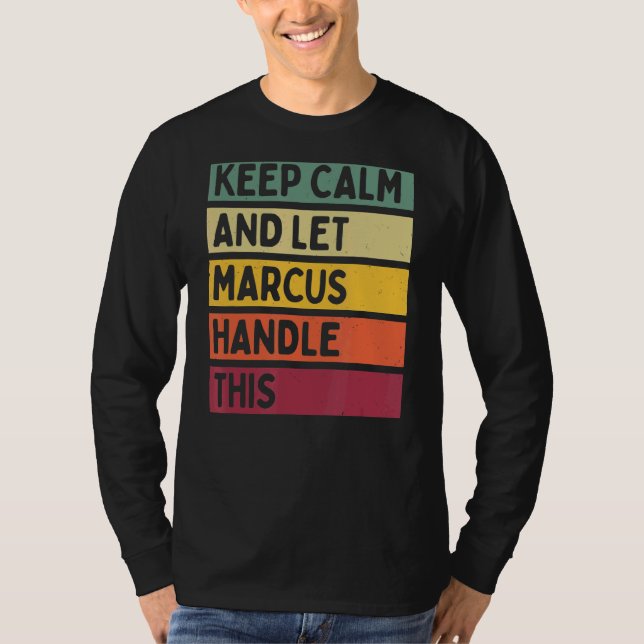 Keep Calm And Let Marcus Handle This  Retro Quote T-Shirt (Front)