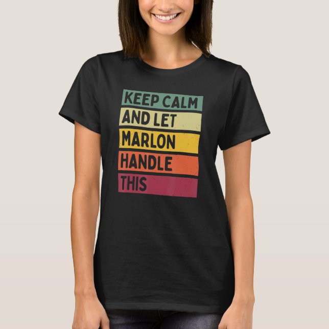 Keep Calm And Let Marlon Handle This  Retro Quote T-Shirt (Front)