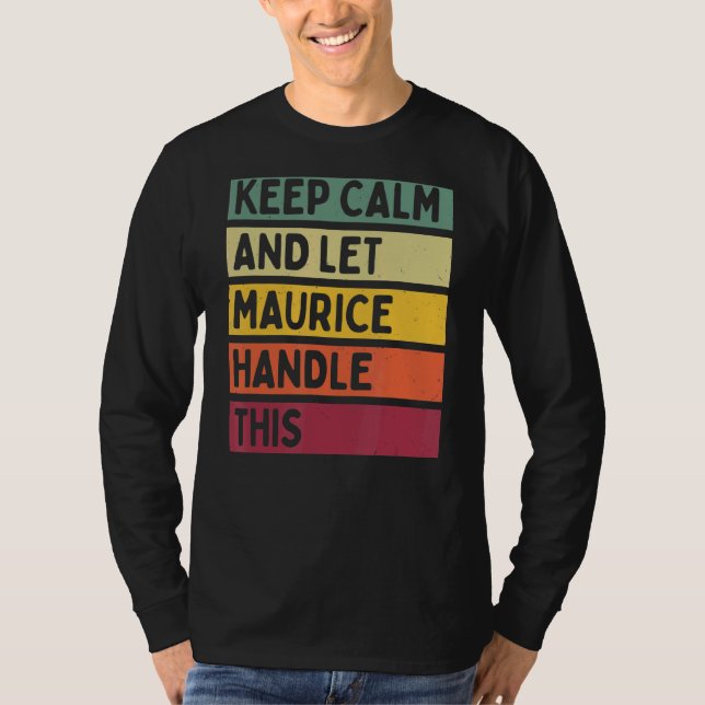 Keep Calm And Let Maurice Handle This  Retro Quote T-Shirt (Front)