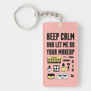 Keep Calm And Let Me Do Your Makeup Keychain