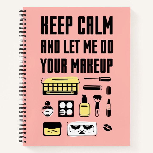 Keep Calm And Let Me Do Your Makeup Notebook (Front)